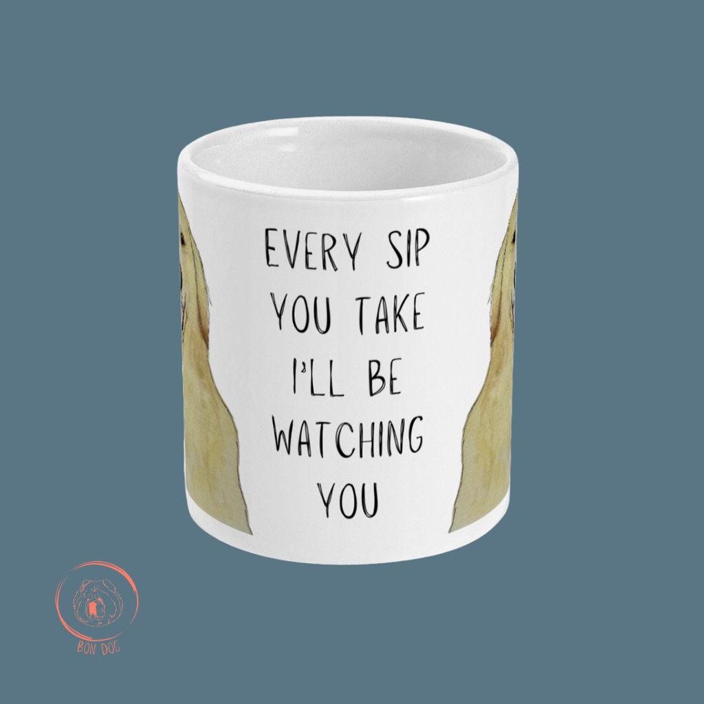 Golden Retriever Mug – ‘Every Sip You Take, I’ll Be Watching You
