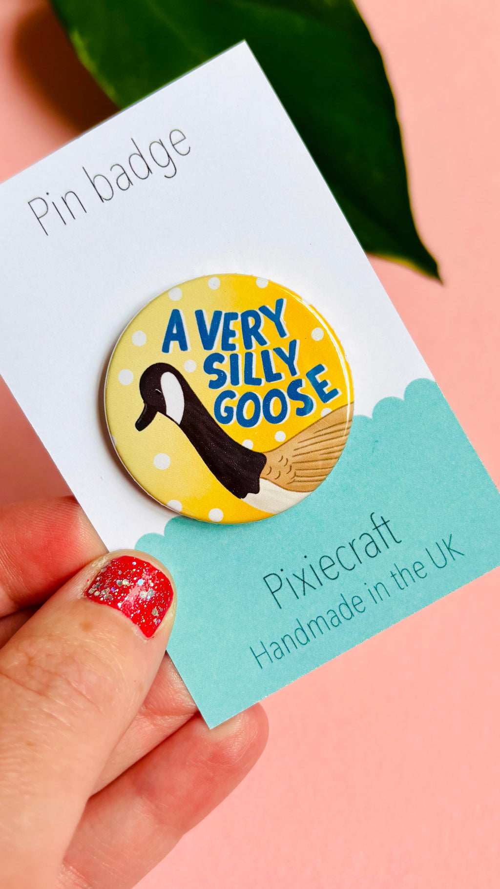 Silly Goose Handmade Pin Badge or Magnet