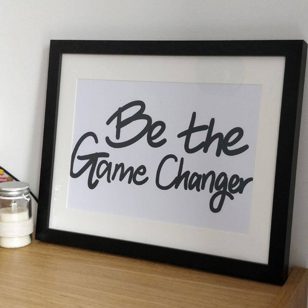 Be the Gamechanger Print