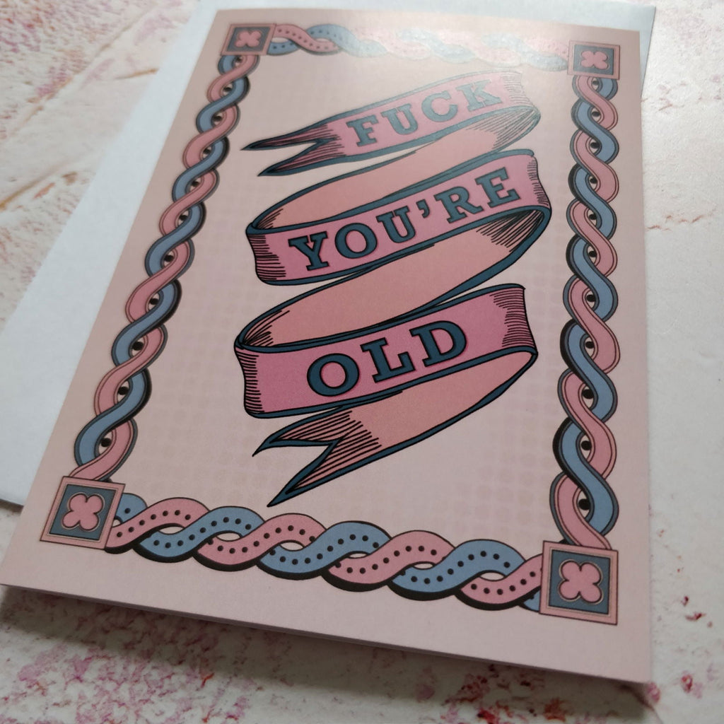 Fuck you're Old Greeting Card