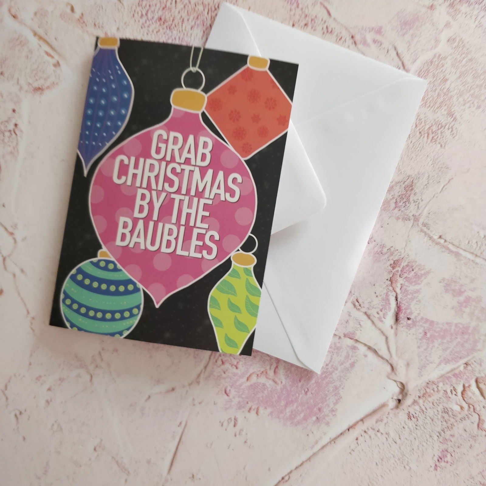 Grab Christmas by the Baubles Greeting Card