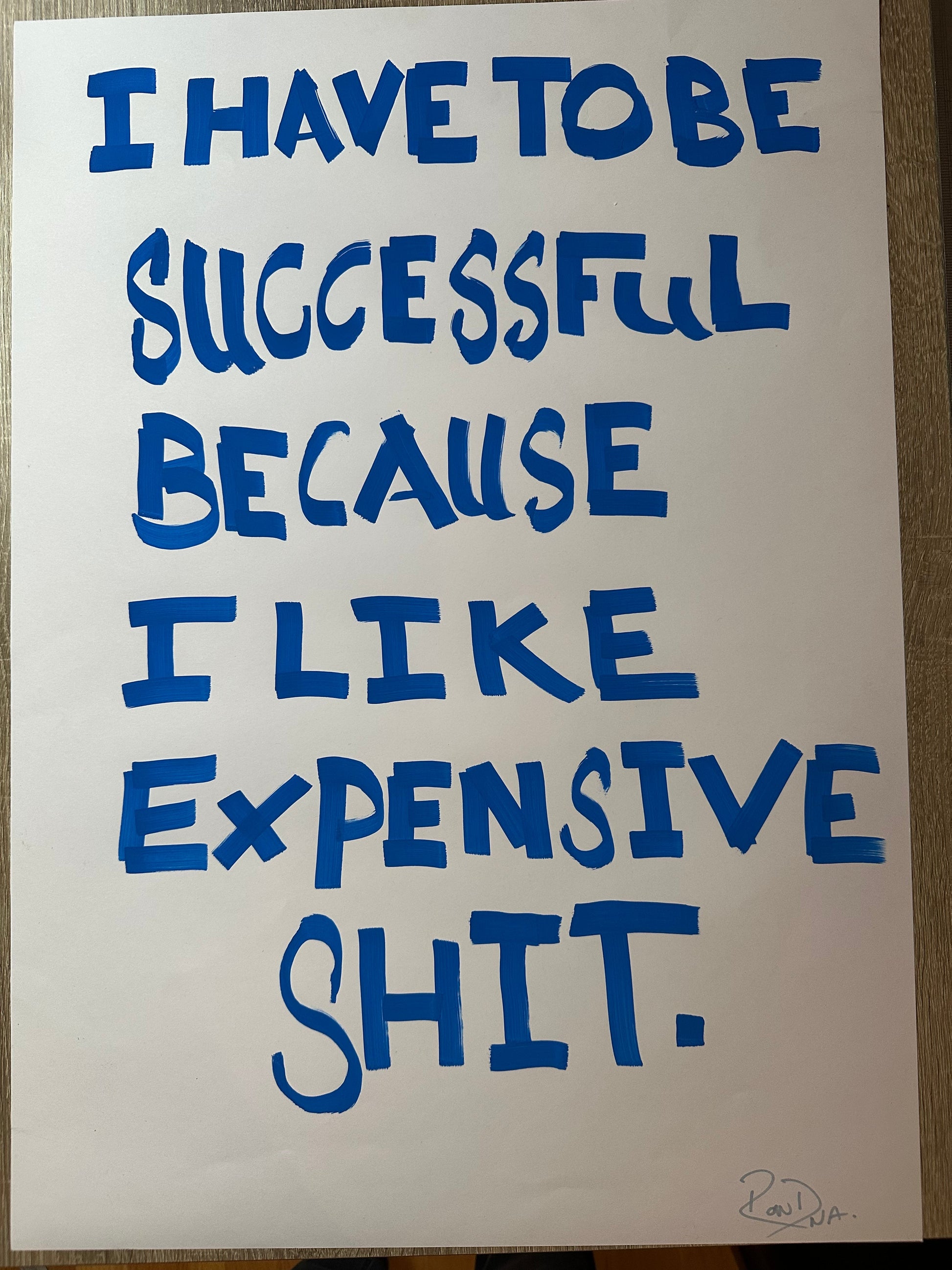 I Have to be Successful Because I like Expensive Shit