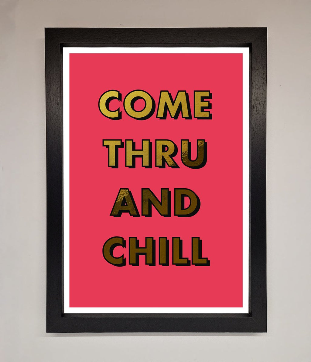 Come Thru And Chill Foil Print