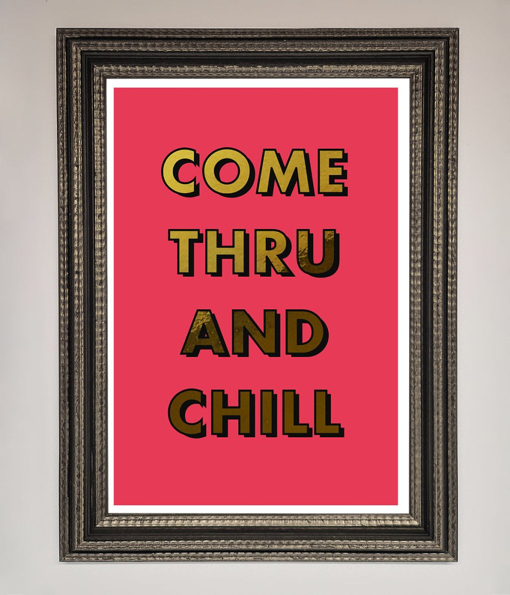 Come Thru And Chill Foil Print