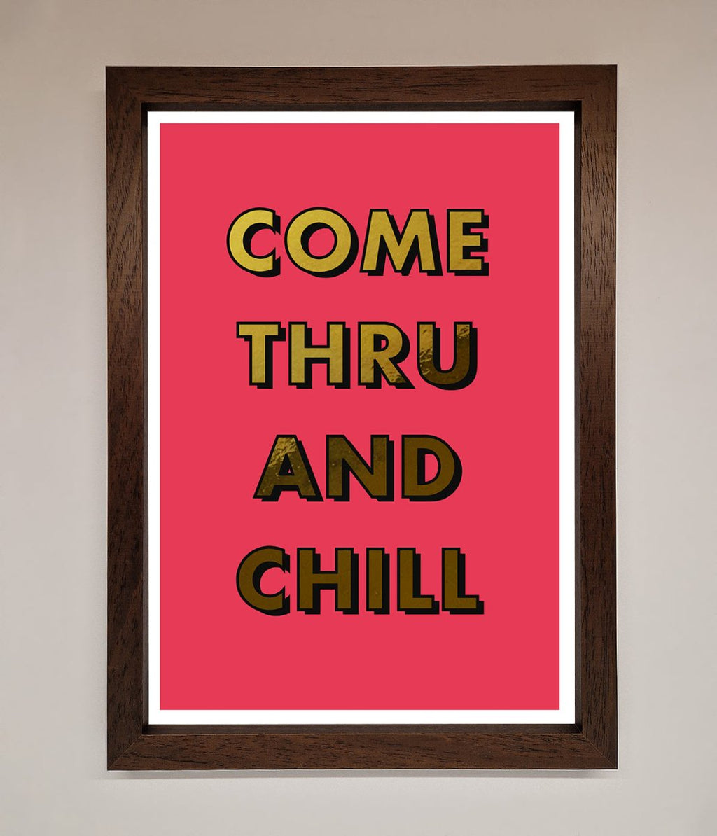 Come Thru And Chill Foil Print