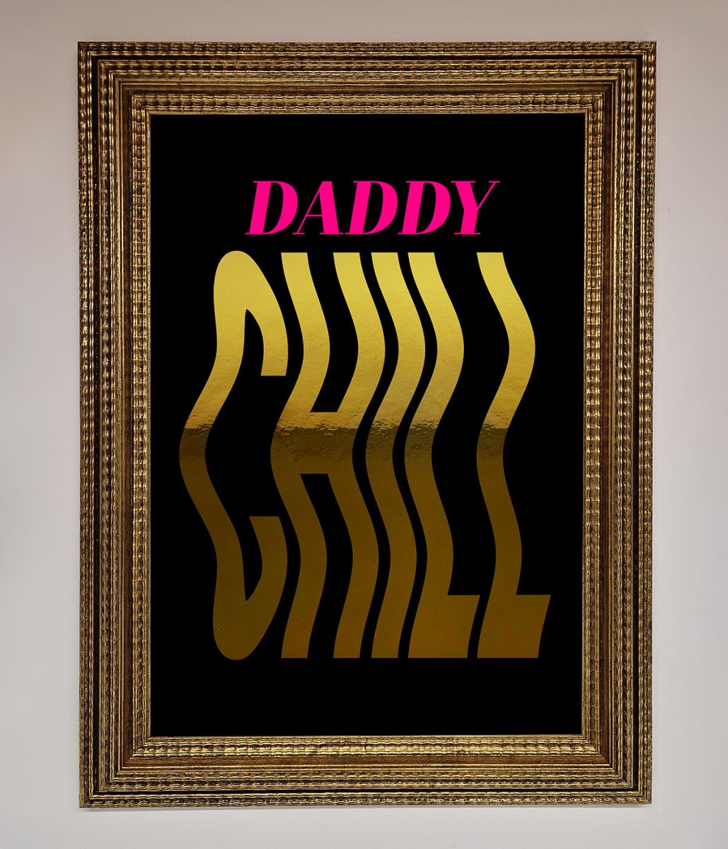 Daddy Chill Foil Print