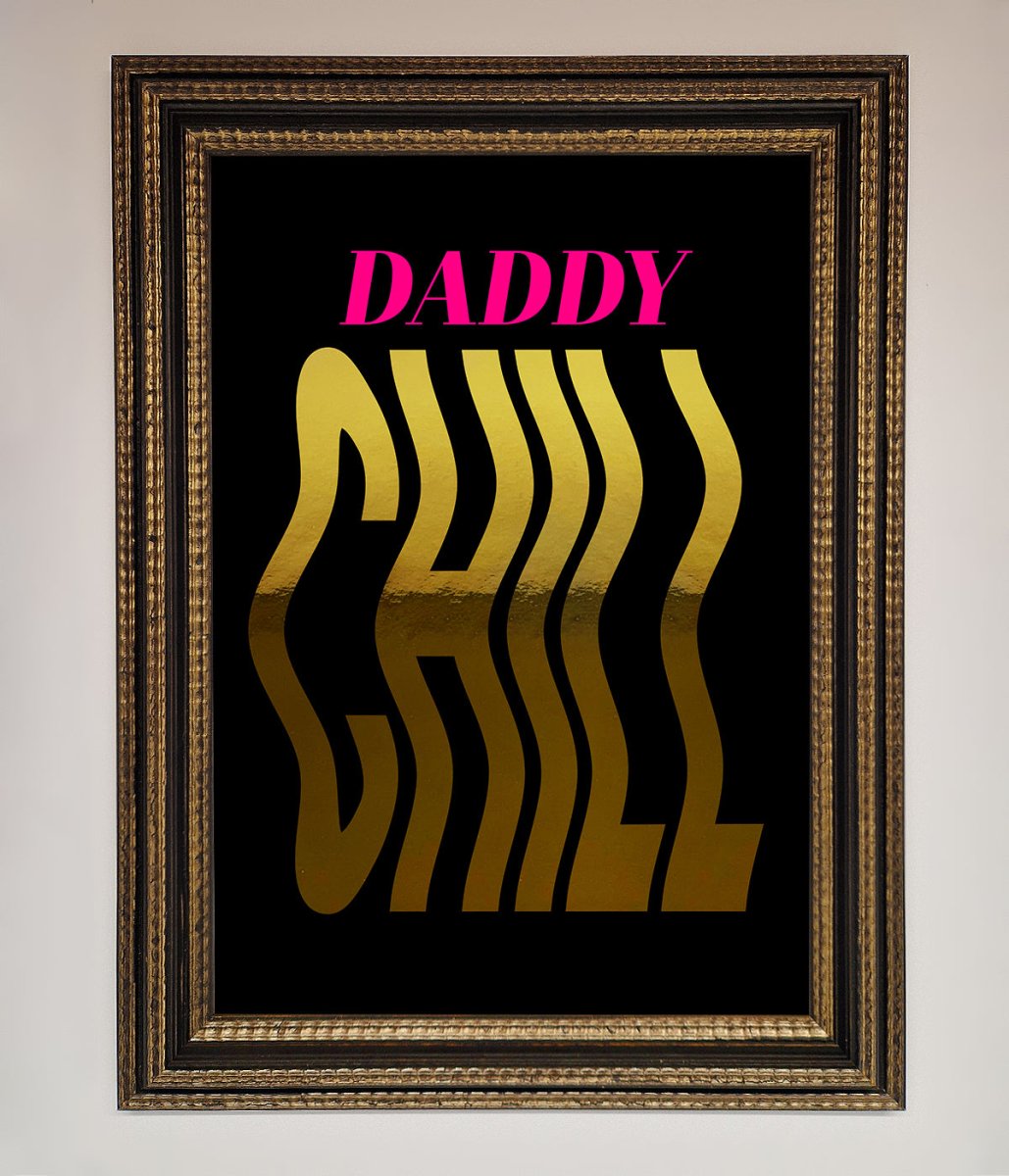 Daddy Chill Foil Print