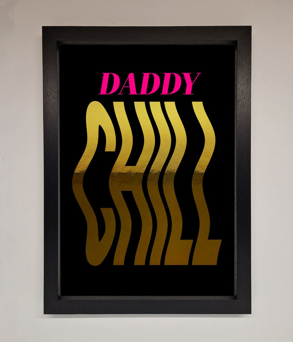 Daddy Chill Foil Print