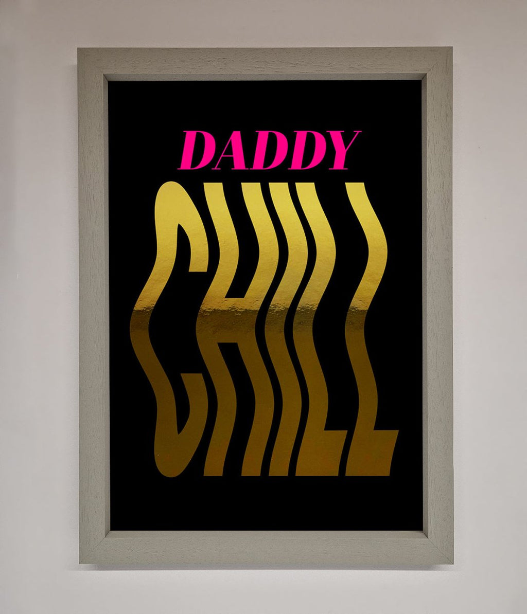 Daddy Chill Foil Print