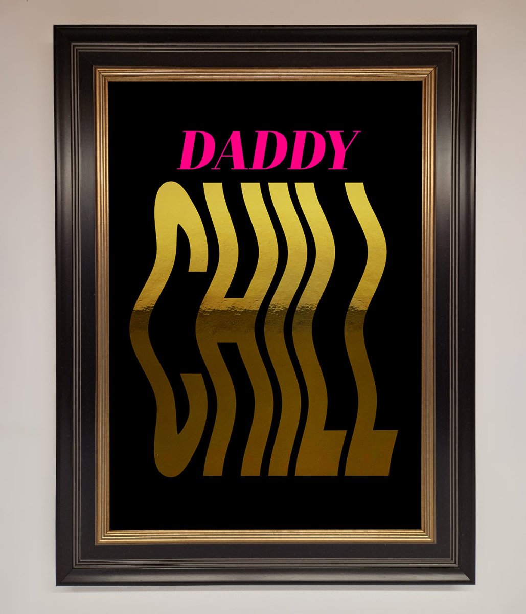 Daddy Chill Foil Print