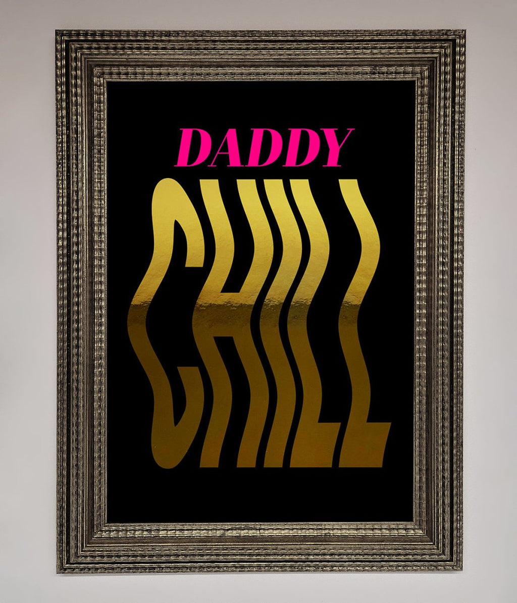 Daddy Chill Foil Print