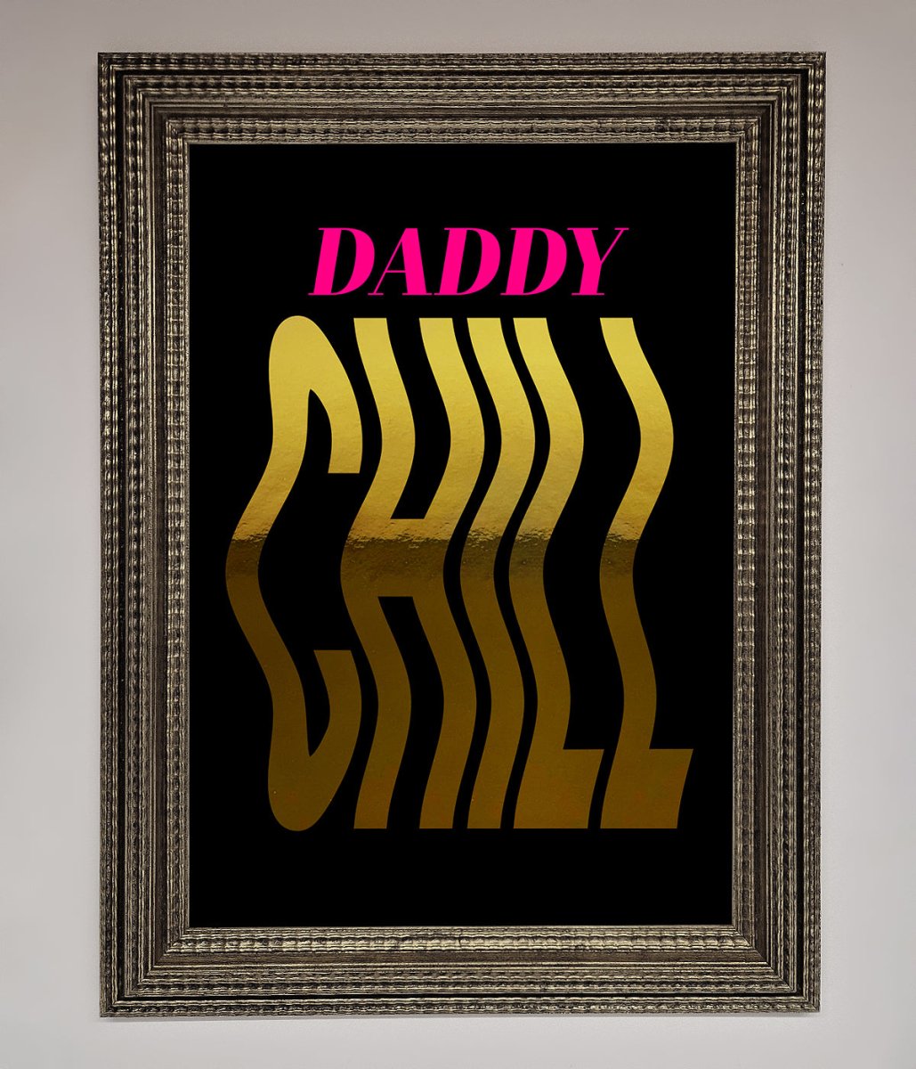 Daddy Chill Foil Print
