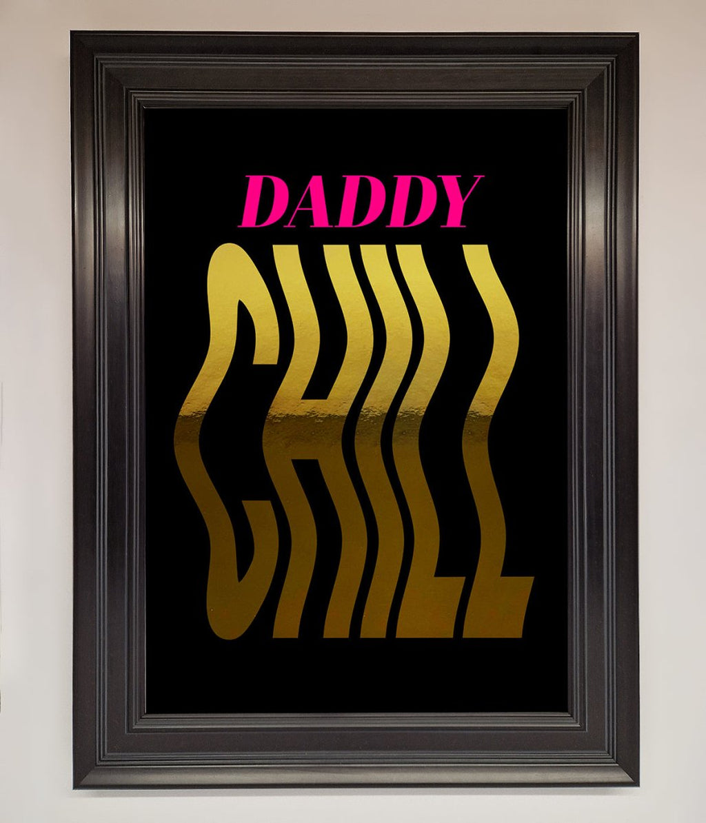 Daddy Chill Foil Print