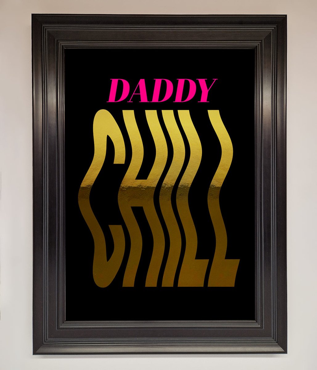 Daddy Chill Foil Print