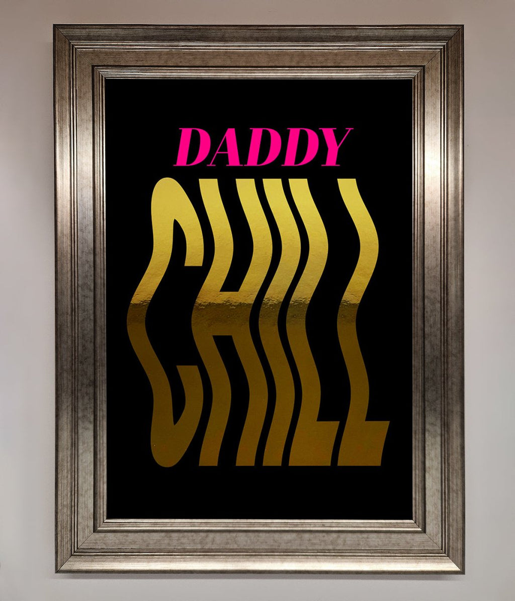 Daddy Chill Foil Print
