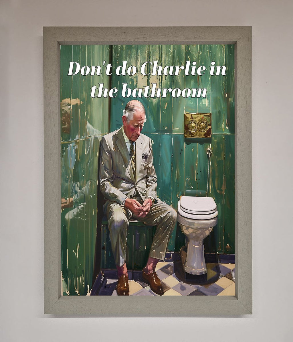 Dont Do Charlie In The Bathroom Framed Poster