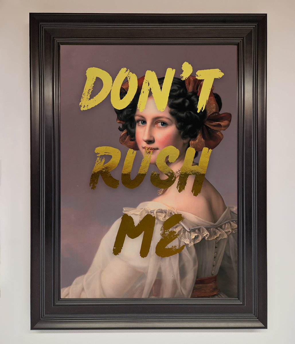 Dont Rush Me Foil Print