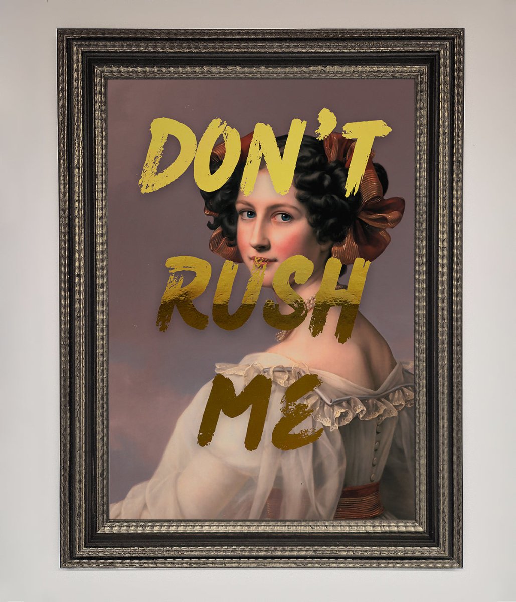 Dont Rush Me Foil Print