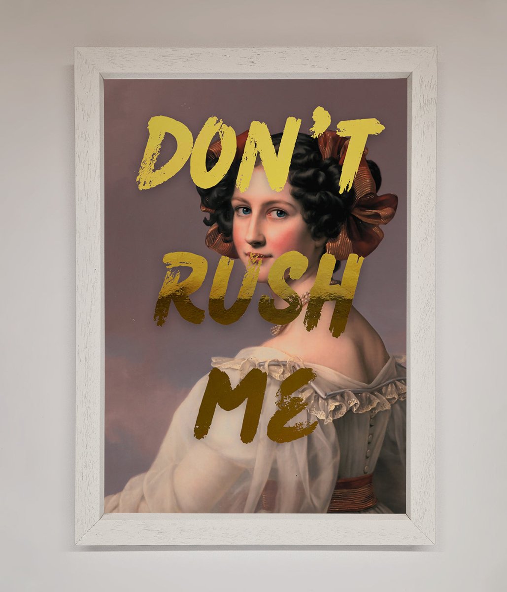Dont Rush Me Foil Print
