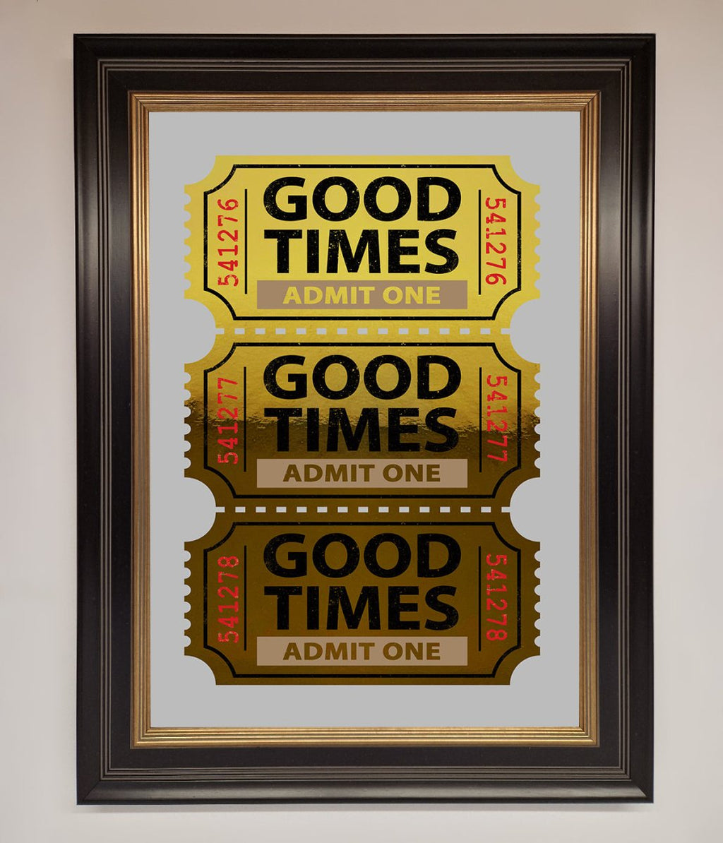 Good Times Tickets Foil Print