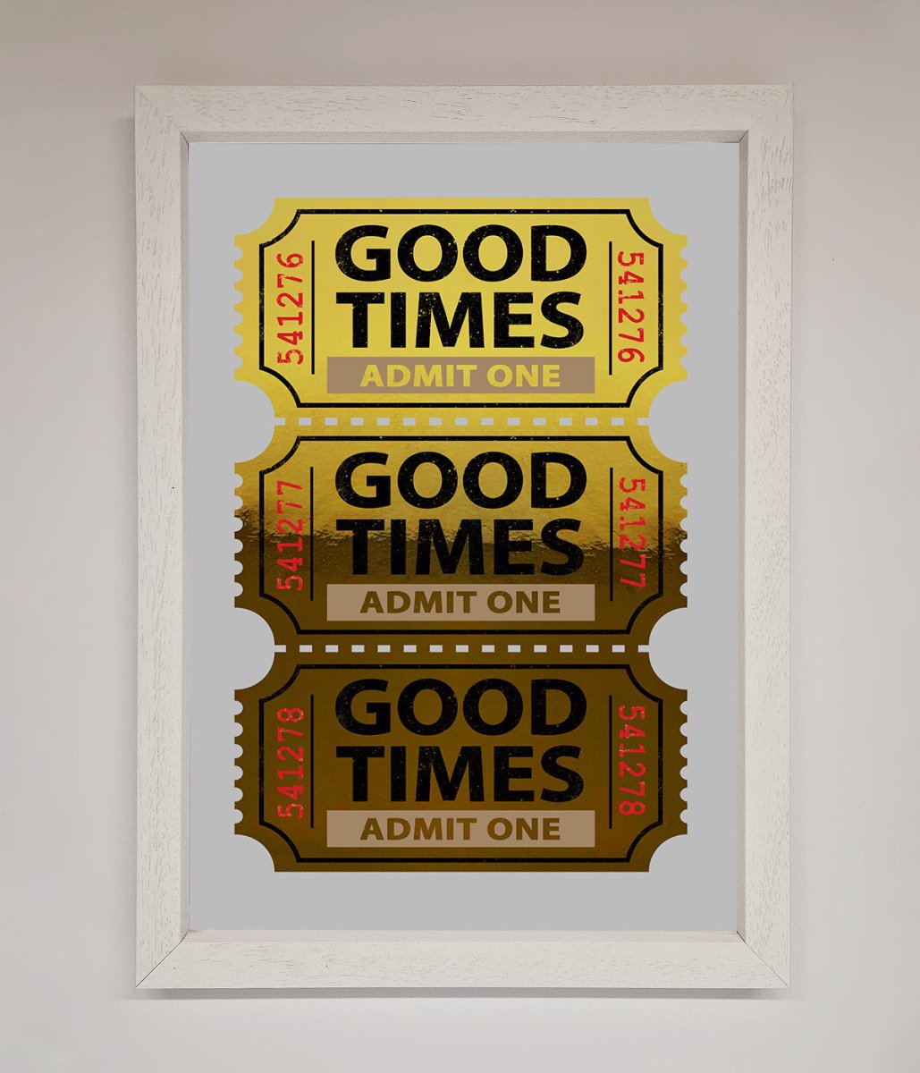 Good Times Tickets Foil Print