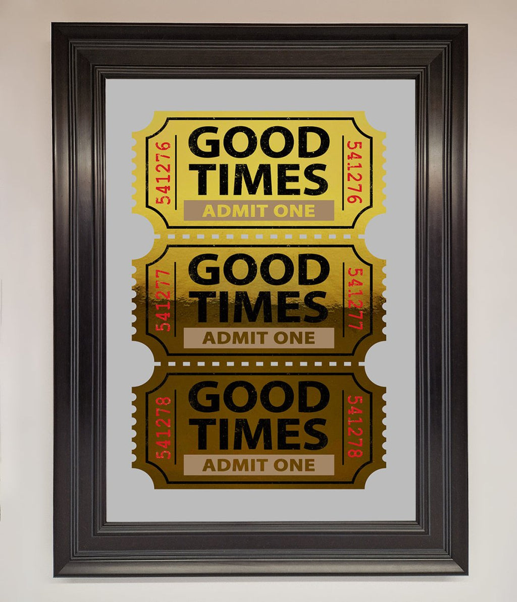 Good Times Tickets Foil Print