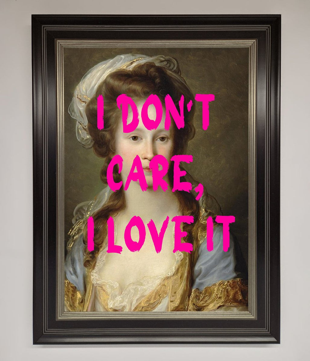 I Dont Care I Love It Framed Print