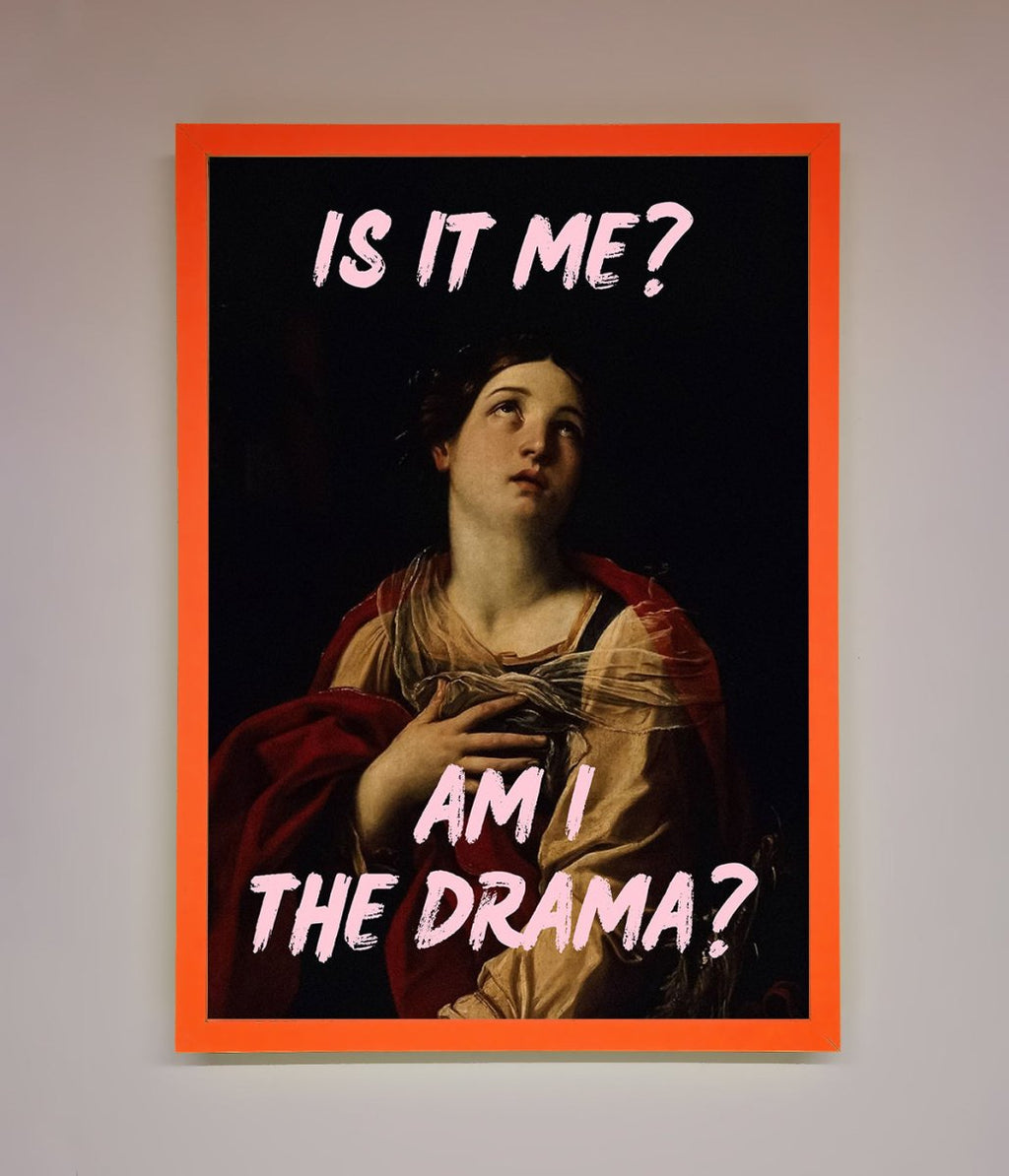 Is It Me Am I The Drama Framed Print