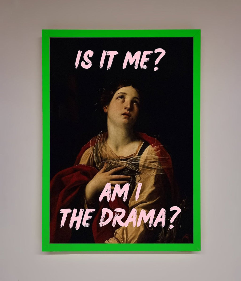 Is It Me Am I The Drama Framed Print