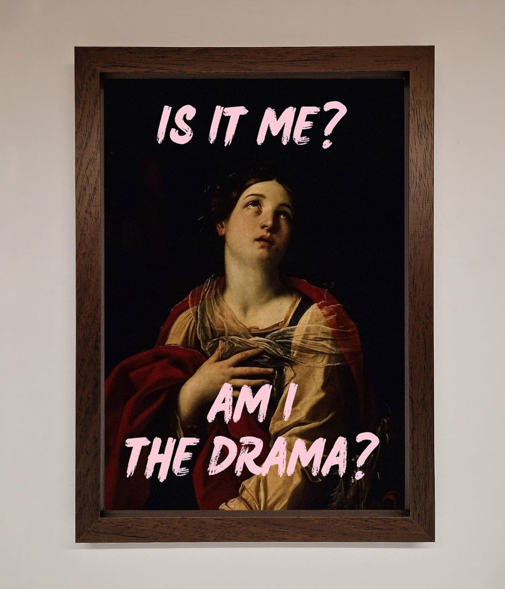 Is It Me Am I The Drama Framed Print