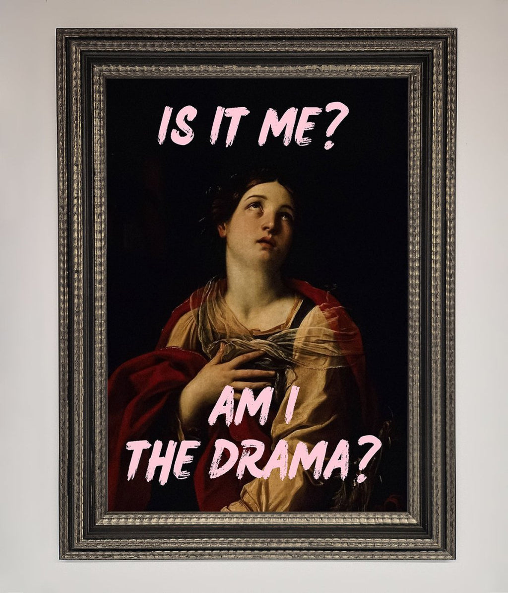 Is It Me Am I The Drama Framed Print