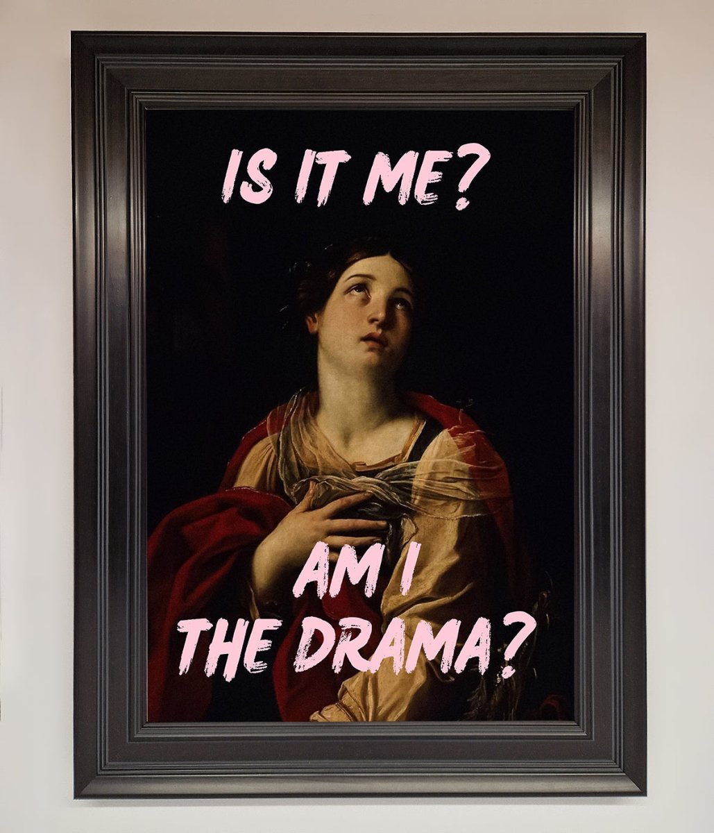 Is It Me Am I The Drama Framed Print