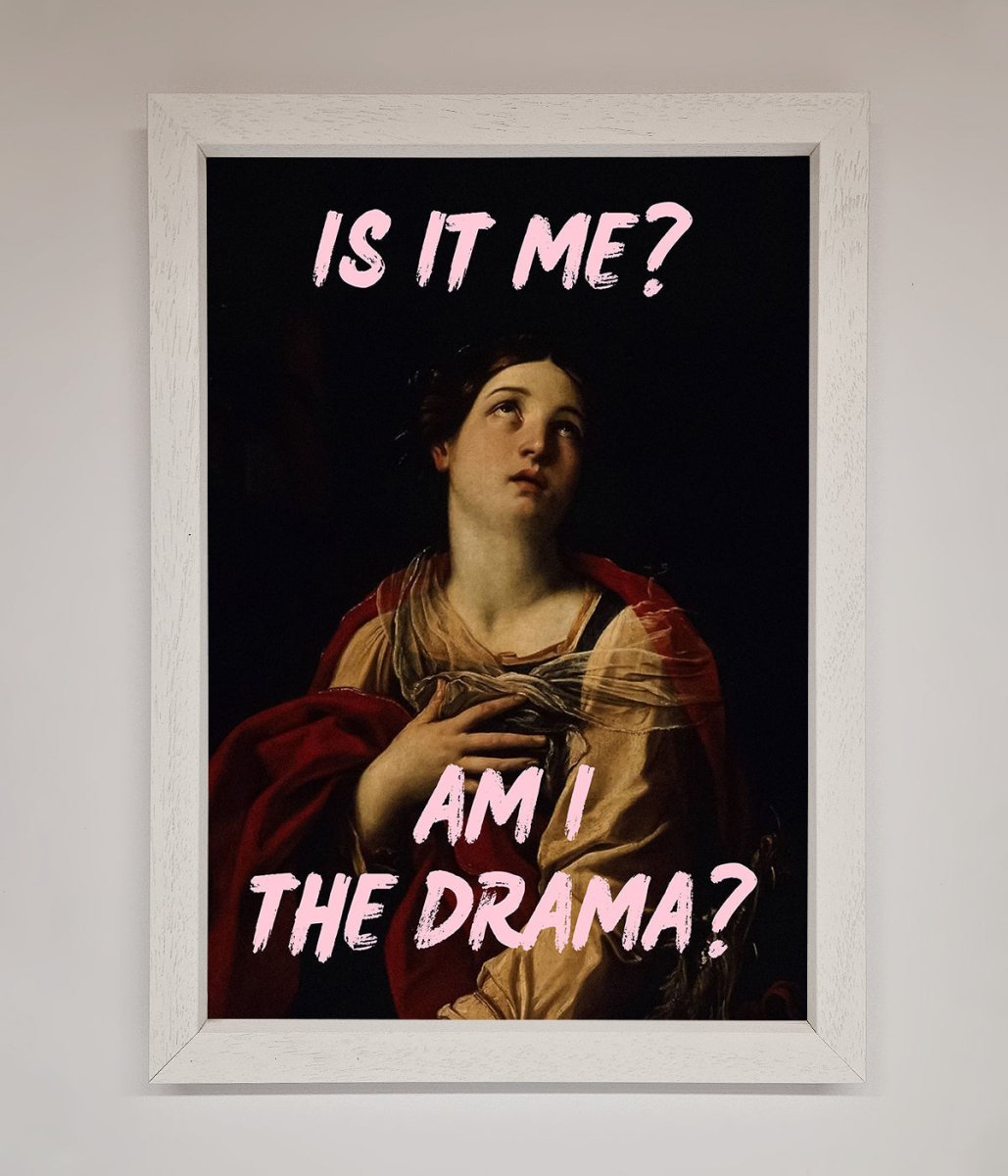 Is It Me Am I The Drama Framed Print