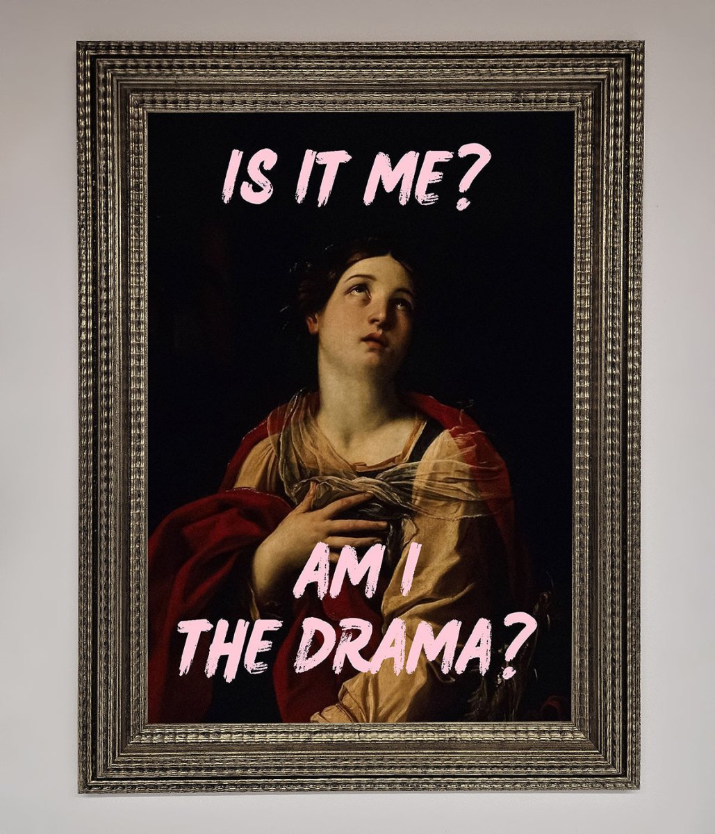 Is It Me Am I The Drama Framed Print