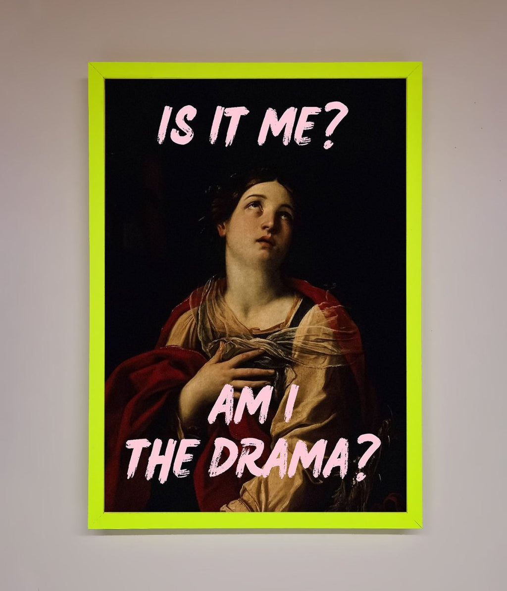 Is It Me Am I The Drama Framed Print