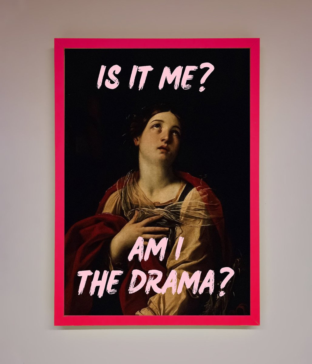 Is It Me Am I The Drama Framed Print