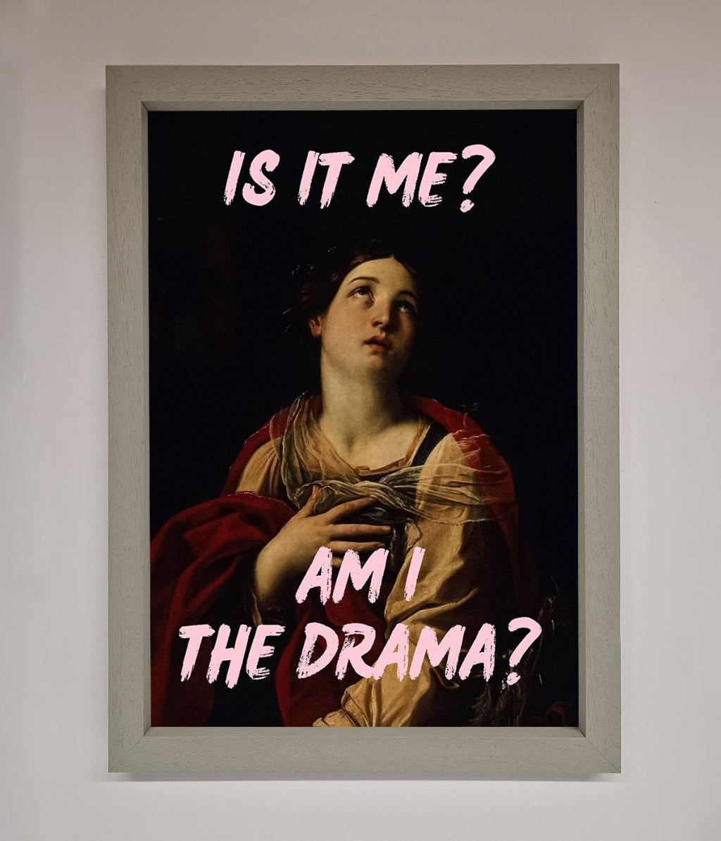 Is It Me Am I The Drama Framed Print