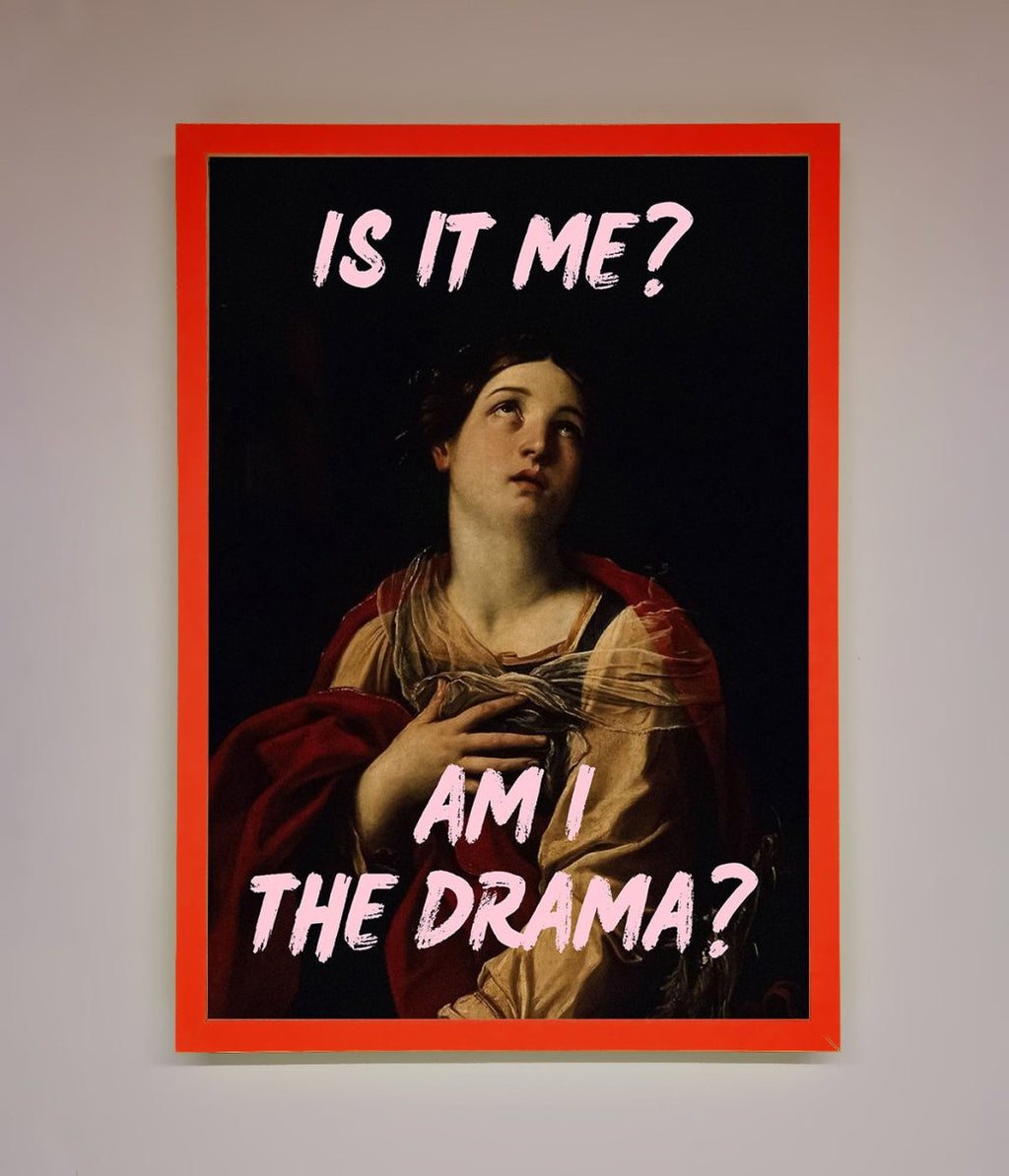Is It Me Am I The Drama Framed Print