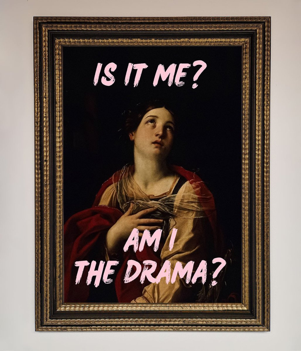 Is It Me Am I The Drama Framed Print