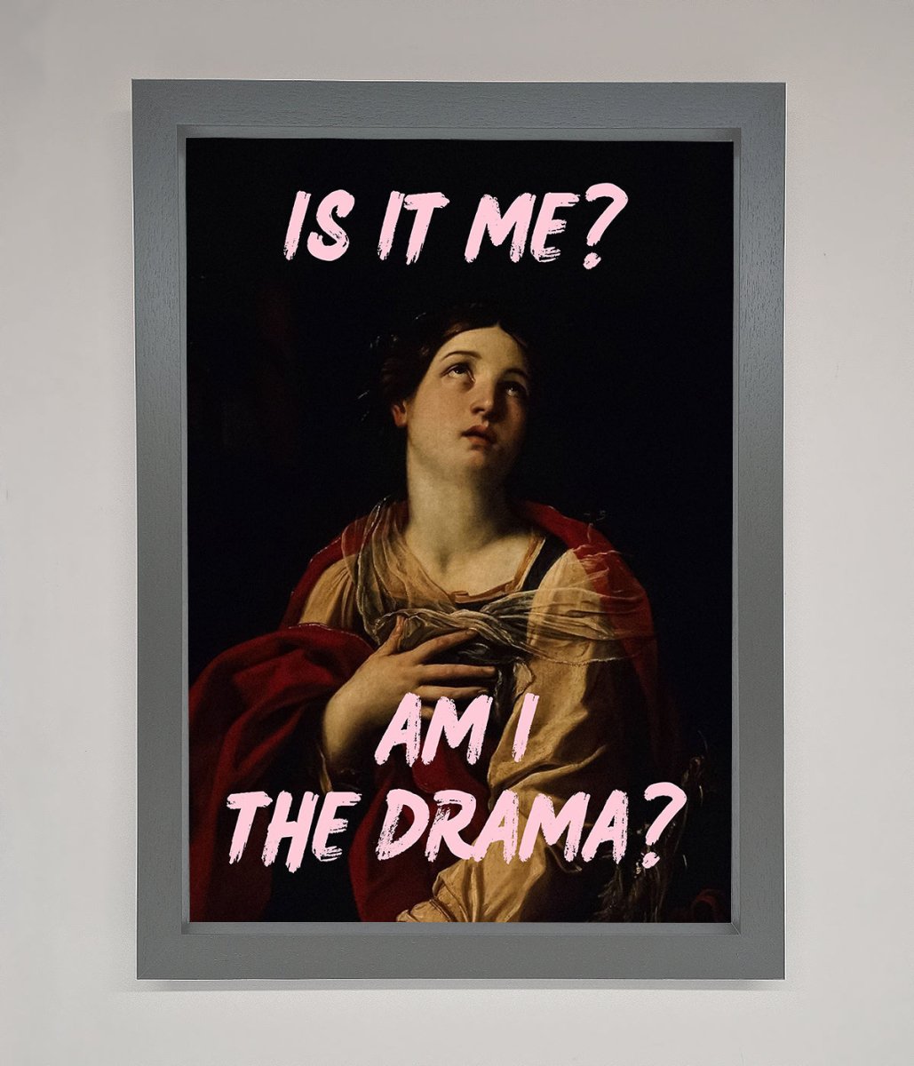 Is It Me Am I The Drama Framed Print