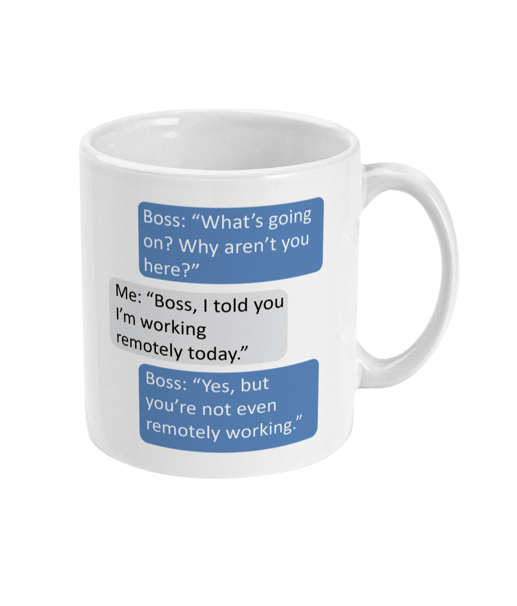 Working Remotely Boss Joke Coffee Mug 11oz