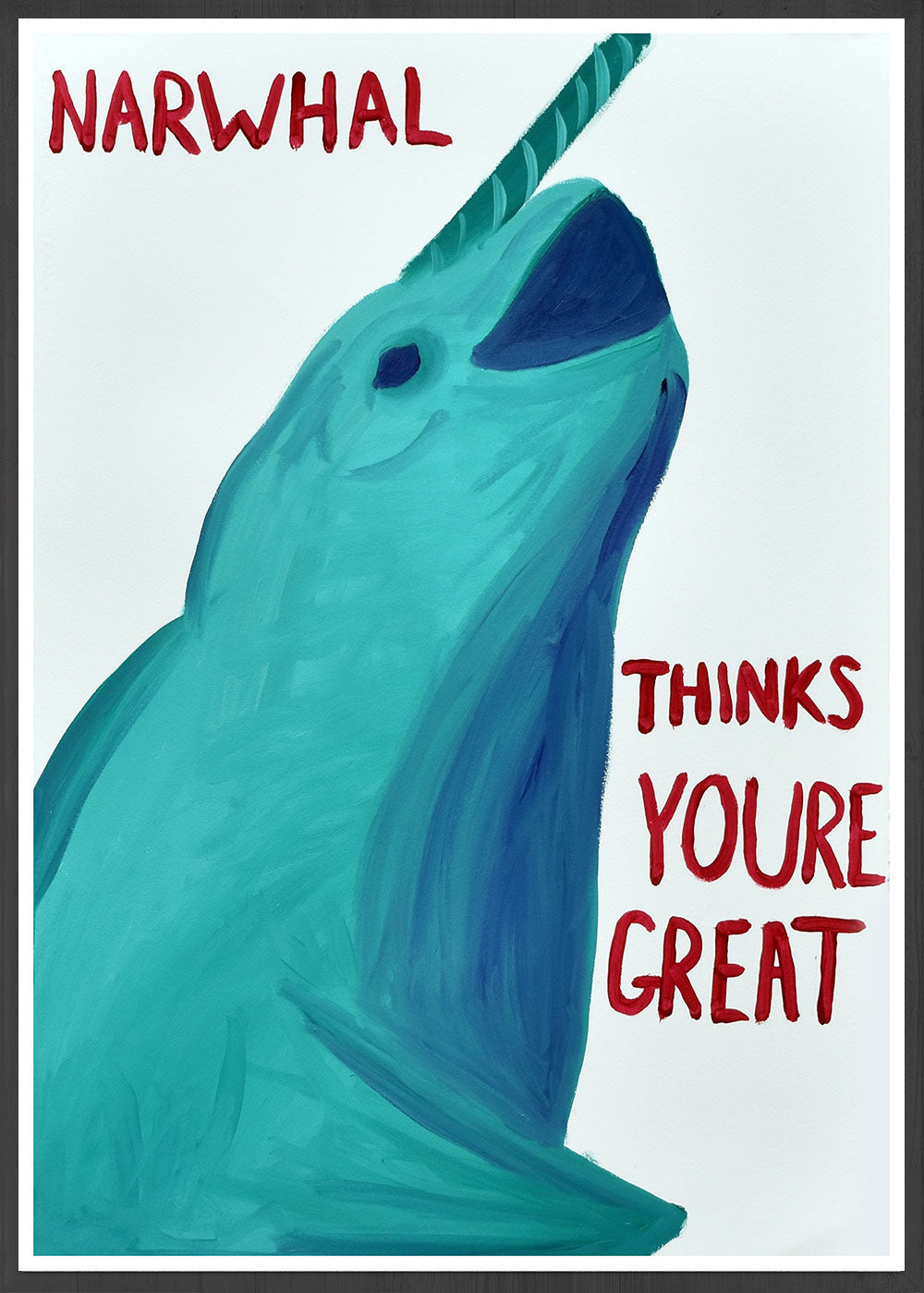 Narwhal Thinks Your Great Narwhal Painting Print