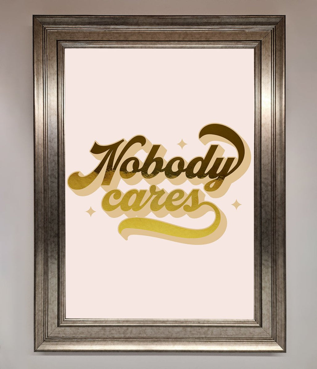 Nobody Cares Foil Print
