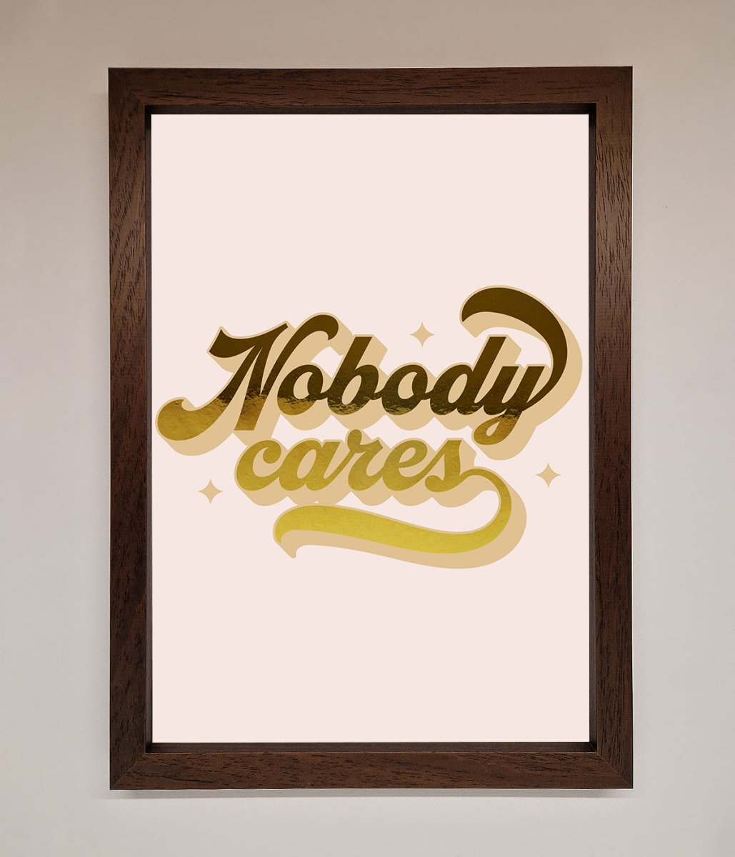 Nobody Cares Foil Print