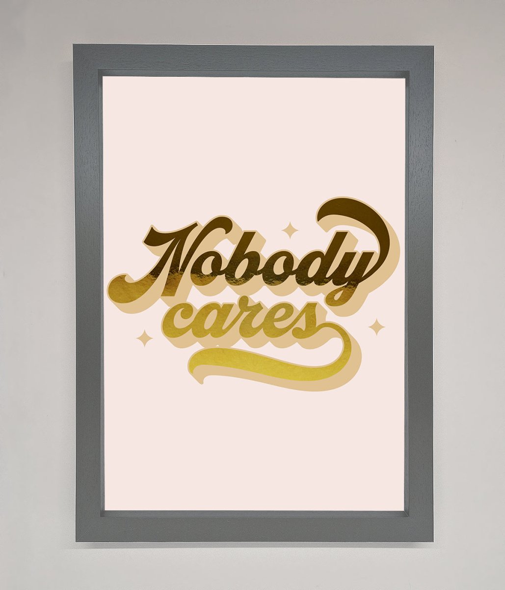 Nobody Cares Foil Print