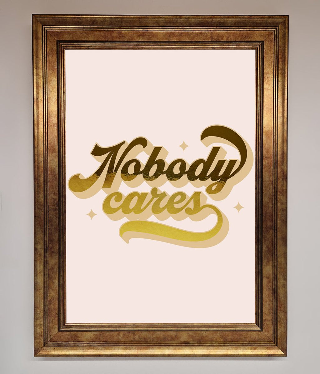 Nobody Cares Foil Print