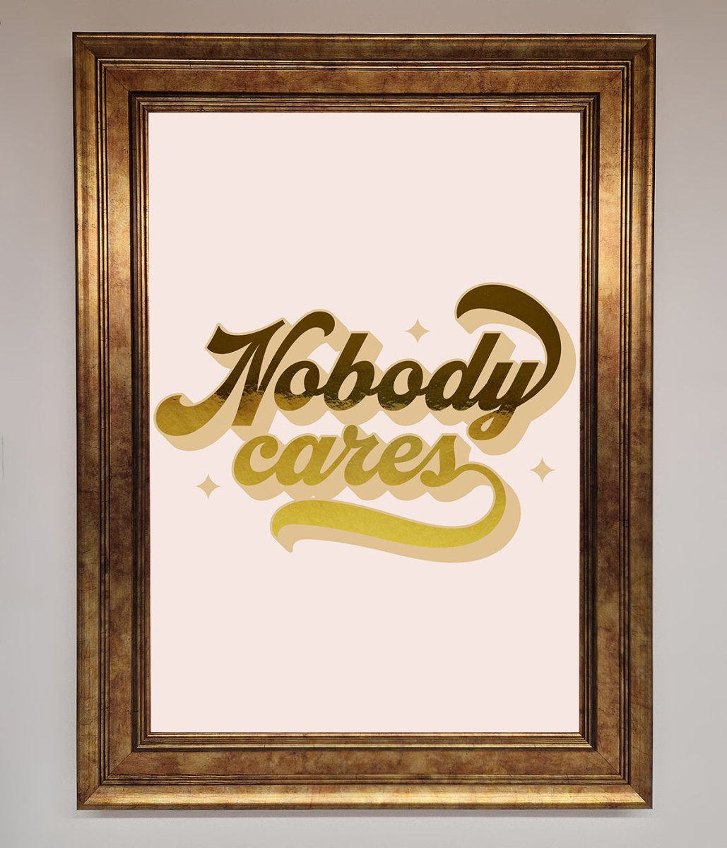 Nobody Cares Foil Print