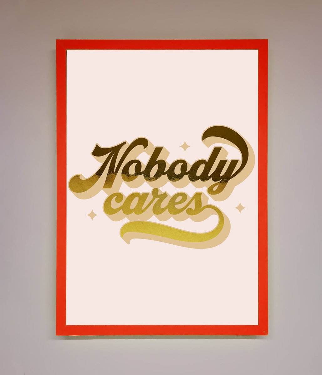 Nobody Cares Foil Print