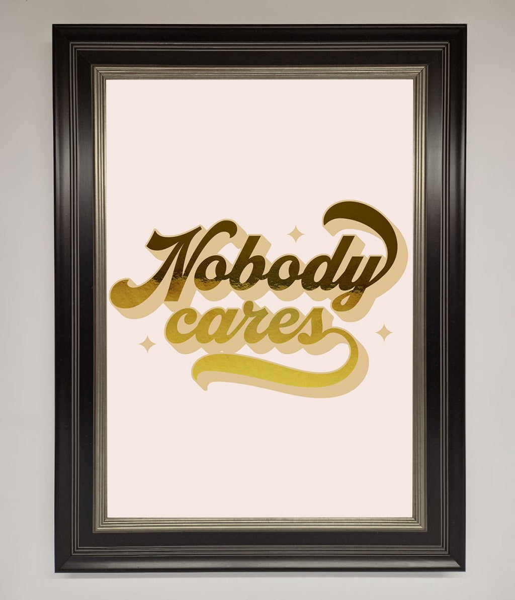 Nobody Cares Foil Print