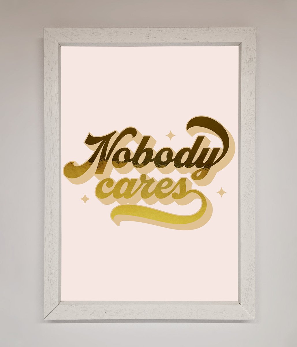 Nobody Cares Foil Print